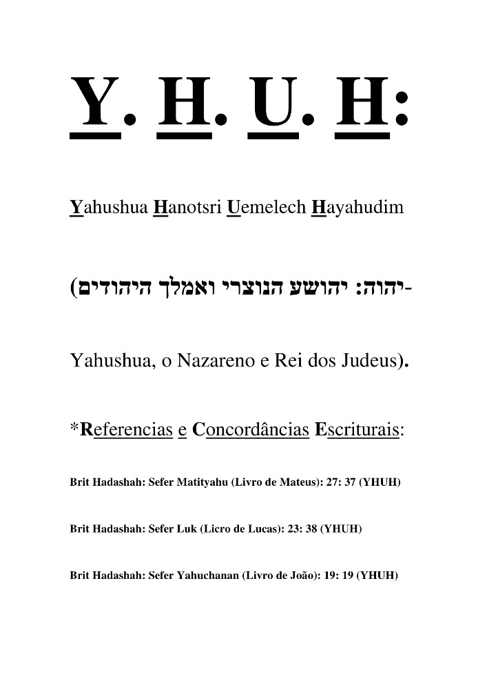 Y. H. U. H. - Yahushua Hanotsri Uemelech Hayahudim (יהוה: יהושע הנוצרי ואמלך היהודים).